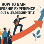 How to Gain Leadership Experience Without a Leadership Title