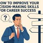 How to Improve Your Decision-Making Skills for Career Success