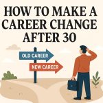 How to Make a Career Change After 30