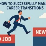 How to Successfully Manage Career Transitions