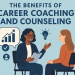The Benefits of Career Coaching and Counseling