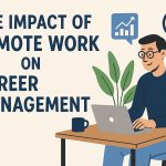The Impact of Remote Work on Career Management