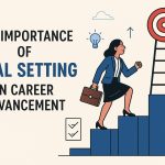 The Importance of Goal Setting in Career Advancement