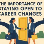 The Importance of Staying Open to Career Changes