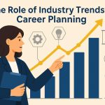 The Role of Industry Trends in Career Planning